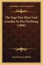 Die Sage Von Hero Und Leander In Der Dichtung (1890) - Max Hermann Jellinek (author)