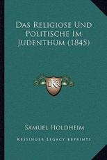 Das Religiose Und Politische Im Judenthum (1845) - Samuel Holdheim