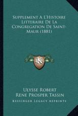 Supplement A L'Histoire Litteraire De La Congregation De Saint-Maur (1881) - Ulysse Robert, Prosper Tassin