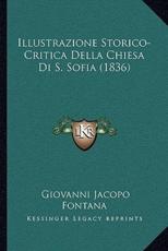 Illustrazione Storico-Critica Della Chiesa Di S. Sofia (1836) - Giovanni Jacopo Fontana