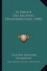 Le Service Des Archives Departementales (1890) - Gustave Adolphe Desjardins (author)