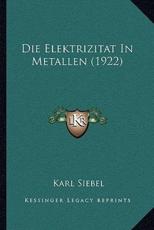 Die Elektrizitat In Metallen (1922) - Karl Siebel