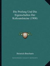 Die Prufung Und Die Eigenschaften Der Kalksandsteine (1908) - Heinrich Burchartz (author)