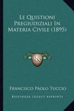 Le Quistioni Pregiudiziali In Materia Civile (1895) - Francisco Paolo Tuccio (author)