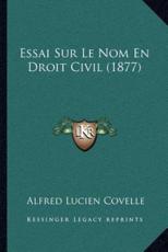 Essai Sur Le Nom En Droit Civil (1877) - Alfred Lucien Covelle (author)