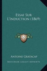 Essai Sur L'Induction (1869) - Antoine Gratacap (author)