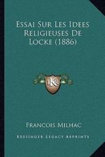 Essai Sur Les Idees Religieuses De Locke (1886) - Francois Milhac (author)
