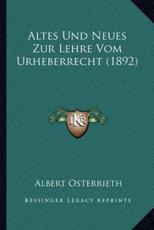 Altes Und Neues Zur Lehre Vom Urheberrecht (1892) - Albert Osterrieth