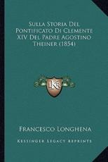 Sulla Storia Del Pontificato Di Clemente XIV Del Padre Agostino Theiner (1854) - Francesco Longhena