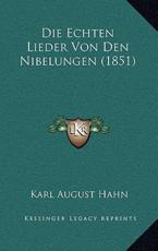 Die Echten Lieder Von Den Nibelungen (1851) - Karl August Hahn