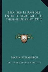 Essai Sur Le Rapport Entre Le Dualisme Et Le Theisme De Kant (1915) - Marin Stefanescu (author)
