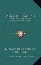 La Science Sociale: Suivant La Methode D'Observation (1904)