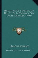 Influence De L'Erreur, Du Dol Et De La Violence Sur L'Acte Juridique (1902) - Marcus Schkaff (author)