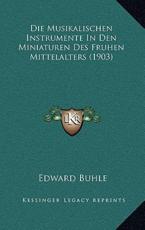 Die Musikalischen Instrumente In Den Miniaturen Des Fruhen Mittelalters (1903) - Edward Buhle (author)