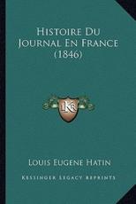 Histoire Du Journal En France (1846) - Louis Eugene Hatin (author)