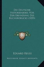 Die Deutsche Historienbibel Vor Der Erfindung Des Bucherdrucks (1855) - Eduard Reuss (author)