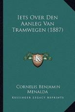 Iets Over Den Aanleg Van Tramwegen (1887) - Cornelis Benjamin Menalda (author)