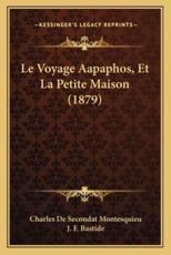 Le Voyage Aapaphos, Et La Petite Maison (1879) - Baron Charles De Secondat Montesquieu, J F Bastide