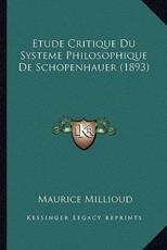 Etude Critique Du Systeme Philosophique De Schopenhauer (1893) - Maurice Millioud (author)