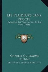 Les Plaideurs Sans Proces: Comedie En Trois Actes Et En Vers (1821)