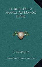 Le Role De La France Au Maroc (1908) - J Romagny (author)