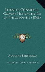 Leibnitz Considere Comme Historien De La Philosophie (1843) - Adolphe Bertereau