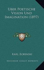 Uber Poetische Vision Und Imagination (1897) - Karl Borinski (author)
