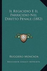 Il Regicidio E Il Parricidio Nel Diritto Penale (1882) - Ruggiero Moncada