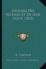 Histoire Des Vestales Et De Leur Culte (1825) - B Cartour