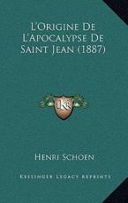 L'Origine De L'Apocalypse De Saint Jean (1887) - Henri Schoen (author)