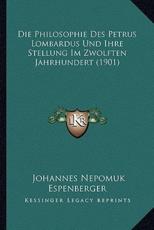Die Philosophie Des Petrus Lombardus Und Ihre Stellung Im Zwolften Jahrhundert (1901) - Johannes Nepomuk Espenberger (author)