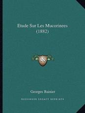 Etude Sur Les Mucorinees (1882) - Georges Bainier (author)