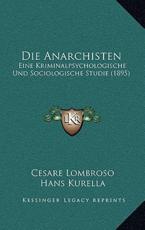 Die Anarchisten - Cesare Lombroso (author), Hans Kurella (author)