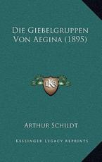 Die Giebelgruppen Von Aegina (1895) - Arthur Schildt