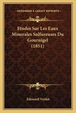Etudes Sur Les Eaux Minerales Sulfureuses Du Gournigel (1851) - Edouard Verdat (author)