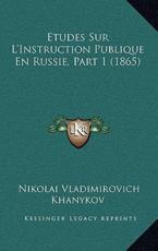 Etudes Sur L'Instruction Publique En Russie, Part 1 (1865) - Nikolai Vladimirovich Khanykov (author)