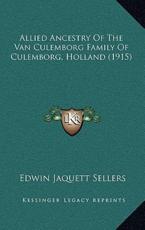 Allied Ancestry Of The Van Culemborg Family Of Culemborg, Holland (1915) - Edwin Jaquett Sellers (author)