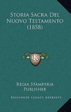 Storia Sacra Del Nuovo Testamento (1858) - Regia Stamperia Publisher