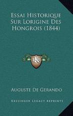Essai Historique Sur Lorigine Des Hongrois (1844) - Auguste De Gerando