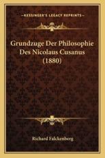 Grundzuge Der Philosophie Des Nicolaus Cusanus (1880) - Richard Falckenberg