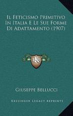 Il Feticismo Primitivo In Italia E Le Sue Forme Di Adattamento (1907) - Giuseppe Bellucci (author)