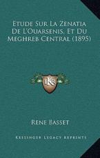 Etude Sur La Zenatia De L'Ouarsenis, Et Du Meghreb Central (1895) - Basset (author)