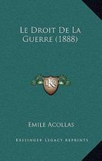 Le Droit De La Guerre (1888) - Emile Acollas (author)