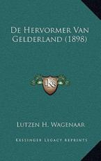 De Hervormer Van Gelderland (1898) - Lutzen H Wagenaar