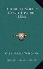 Laerebog I Norges Nyeste Histori (1886) - Ole Andreas Overland (author)