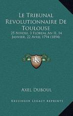 Le Tribunal Revolutionnaire De Toulouse - Axel Duboul (author)