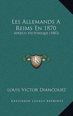 Les Allemands A Reims En 1870 - Louis Victor Diancourt