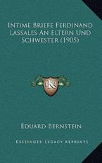 Intime Briefe Ferdinand Lassales An Eltern Und Schwester (1905) - Eduard Bernstein (editor)