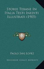 Storie Tebane In Italia Testi Inediti Illustrati (1905) - Paolo Savj Lopez (author)