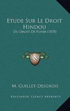 Etude Sur Le Droit Hindou - M Guillet-Desgrois (author)